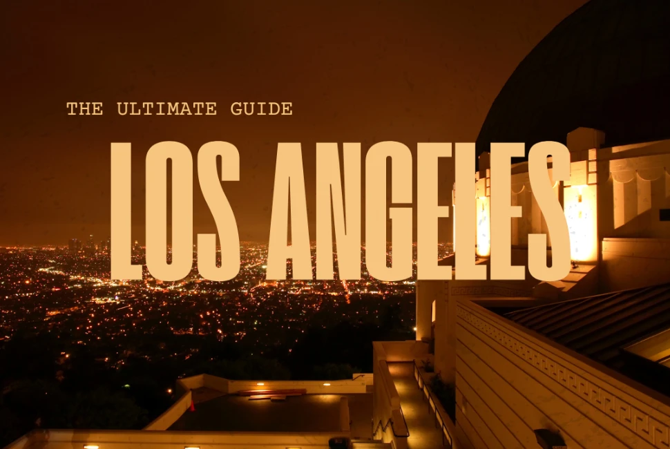 Los Angeles: The Ultimate Guide to Getting A Taste Of The City