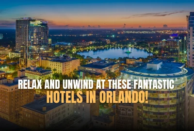 Relax and Unwind at These Fantastic Hotels in Orlando