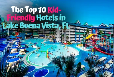 The Top 10 Kid-Friendly Hotels in Lake Buena Vista, FL