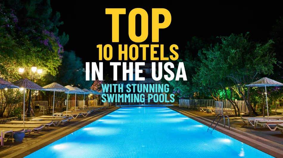 Top 10 Hotels in the USA with Stunning Swimming Pools
