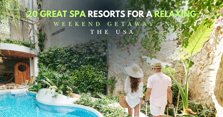 20 Great Spa Resorts for a Relaxing Weekend Getaway in The USA