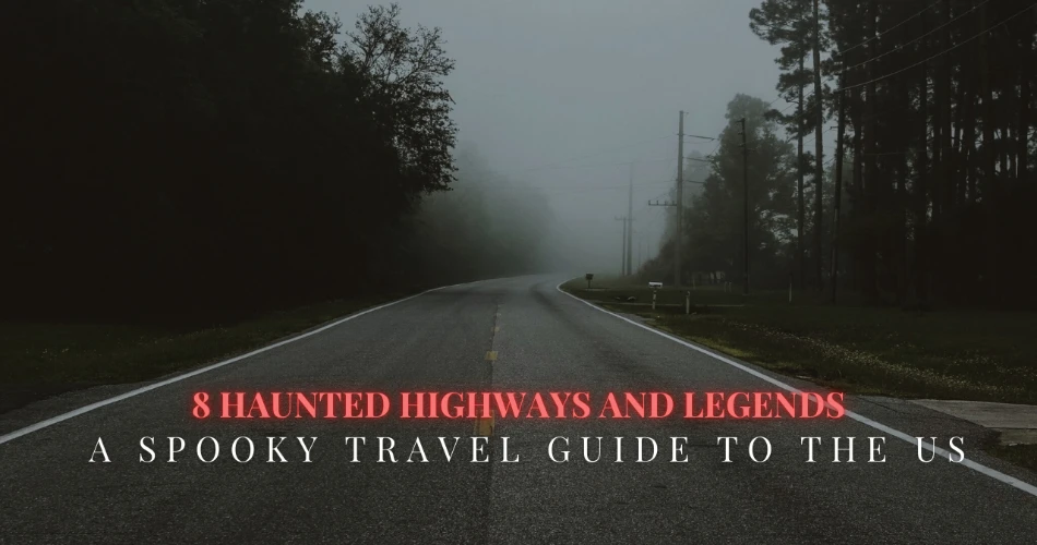 8 Haunted Highways and Legends- A Spooky Travel Guide To The US