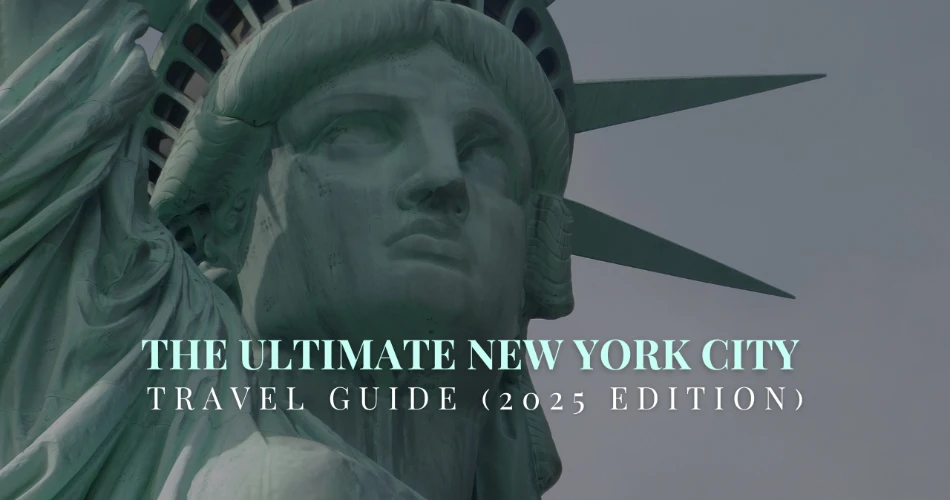 The Ultimate New York City Travel Guide (2025 Edition)