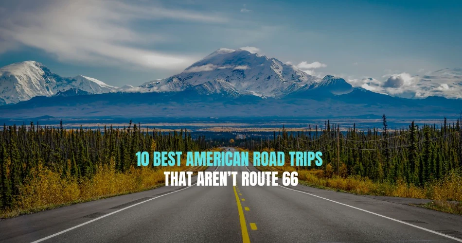 10 Best American Road Trips That Aren’t Route 66