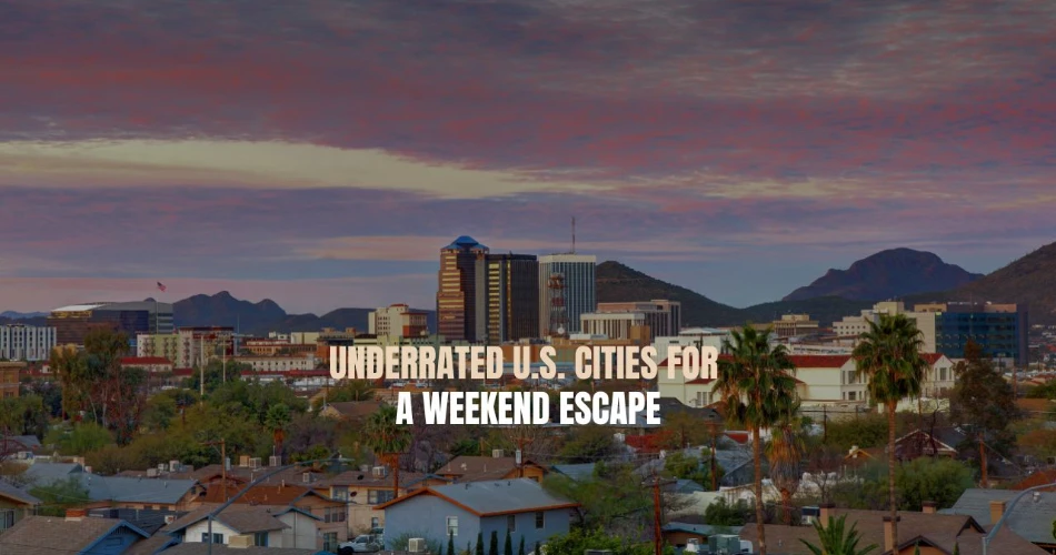 Hidden Gems: Underrated U.S. Cities Perfect for a Weekend Getaway