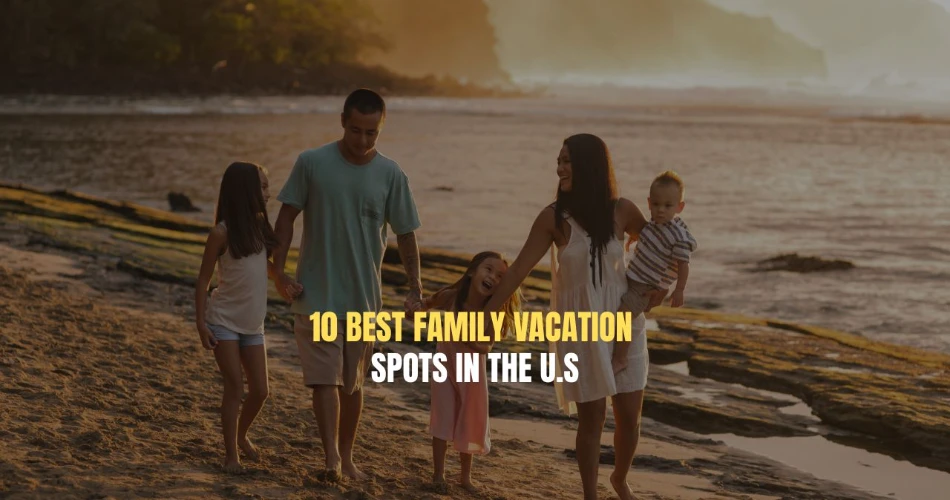 10 Best Family Vacation Spots in the U.S