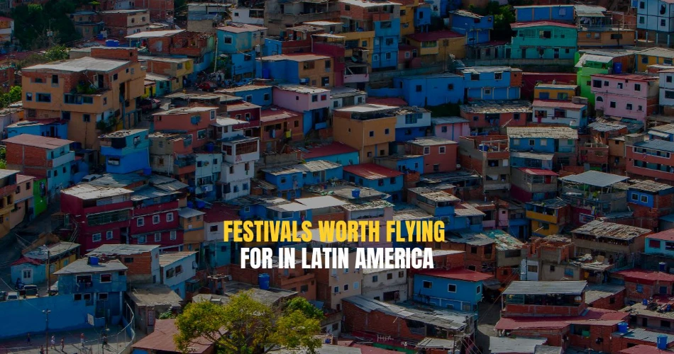 Festivals Worth Flying for in Latin America