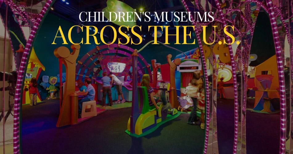 Top Children's Museums Across the U.S. Worth Visiting